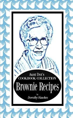 Aunt Dot's Cookbook Collection Brownie Recipes by Hawkes, Dorothy