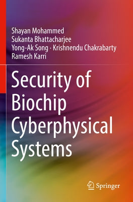 Security of Biochip Cyberphysical Systems by Mohammed, Shayan