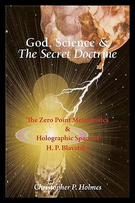 God, Science & The Secret Doctrine: The Zero Point Metaphysics & Holographic Space of H. P. Blavatsky by Zupanic, Zeljka