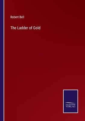 The Ladder of Gold by Bell, Robert