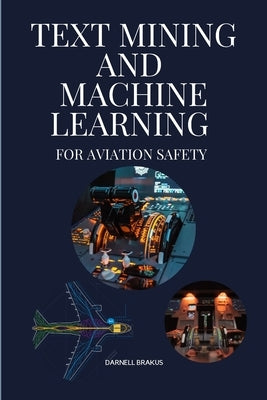 Text mining and Machine Learning for aviation safety by Darnell, Brakus