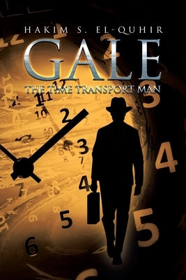 Gale: The Time Transport Man by El-Quhir, Hakim S.