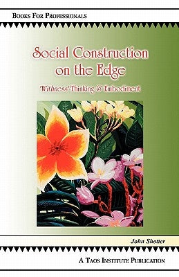 Social Construction on the Edge: 'Withness'-Thinking and Embodiment by Shotter, John