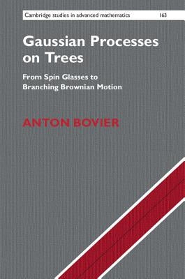 Gaussian Processes on Trees: From Spin Glasses to Branching Brownian Motion by Bovier, Anton