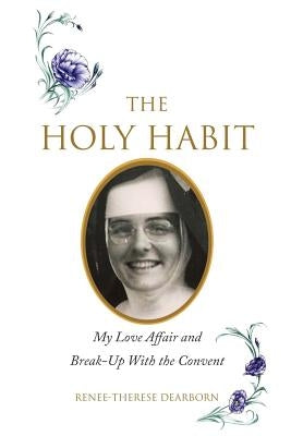 The Holy Habit: My Love Affair and Break-Up With the Convent by Lundy, Laura