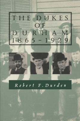 The Dukes of Durham, 1865-1929 by Durden, Robert F.