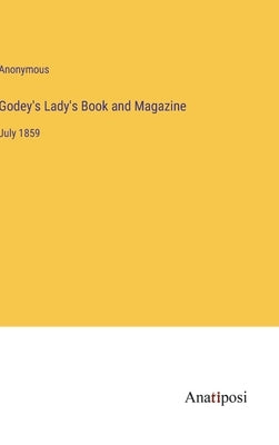 Godey's Lady's Book and Magazine: July 1859 by Anonymous