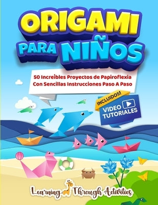 Origami Para Niños: 50 Increíbles Proyectos De Papiroflexia Con Sencillas Instrucciones Paso A Paso by Gibbs, C.