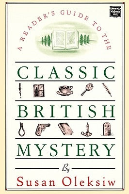 The Readers Guide to the Classic British Mystery by Oleksiw, Susan