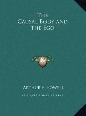 The Causal Body and the Ego by Powell, Arthur E.