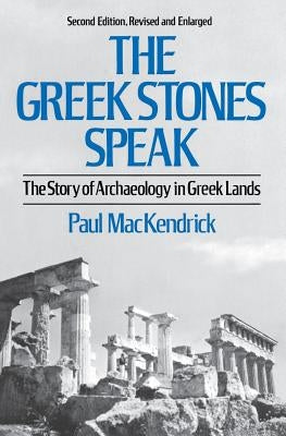 The Greek Stones Speak: The Story of Archaeology in Greek Lands by Mackendrick, Paul