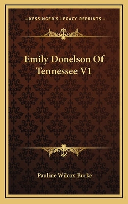 Emily Donelson of Tennessee V1 by Burke, Pauline Wilcox