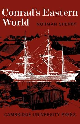 Conrad's Eastern World by Sherry, Norman