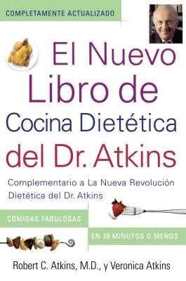 El Nuevo Libro de Cocina Dietetica del Dr. Atkins (Dr. Atkins' Quick & Easy New: Complementario a la Nueva Revolucion Dietetica del Dr. Atkins (Compa by Atkins, Robert C.