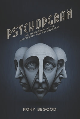Psychopgram: The Enneagram of the Narcissists and Psychopaths by Begood