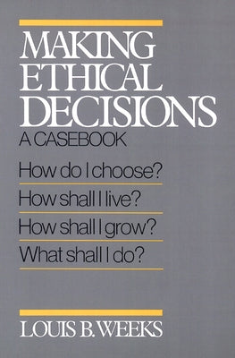 Making Ethical Decisions: A Casebook by Weeks, Louis B.