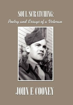 Soul Scratching:: Poetry and Essays of a Veteran by Cooney, John F.