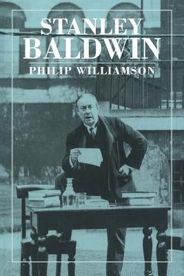 Stanley Baldwin: Conservative Leadership and National Values by Williamson, Philip