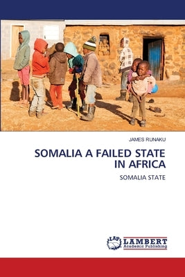 Somalia a Failed State in Africa by Runaku, James