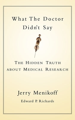 What the Doctors Didn't Say: The Hidden Truth about Medical Research by Menikoff, Jerry A.