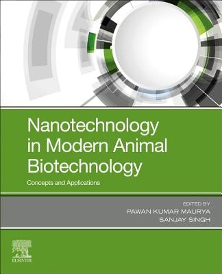 Nanotechnology in Modern Animal Biotechnology: Concepts and Applications by Maurya, Pawan Kumar