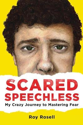 Scared Speechless: My Crazy Journey to Mastering Fear by Rosell II, Roy a.
