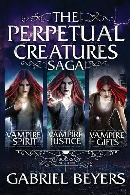 The Perpetual Creatures Saga: Books 1-3 by Beyers, Gabriel