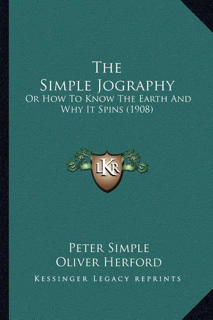 The Simple Jography: Or How To Know The Earth And Why It Spins (1908) by Simple, Peter