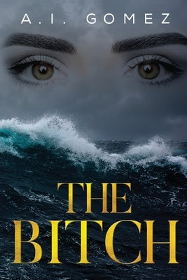 The Bitch: The Occurrence by Gomez, A. I.