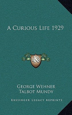 A Curious Life 1929 by Wehner, George