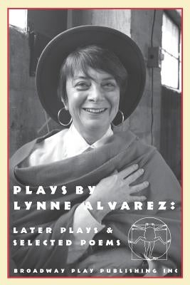 Plays by Lynne Alvarez: Later Plays & Selected Poems by Alvarez, Lynne