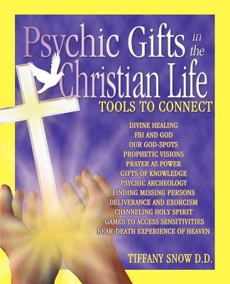 Psychic Gifts in The Christian Life by Snow, Tiffany