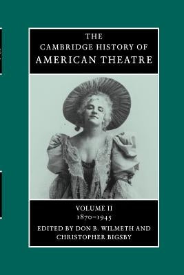 The Cambridge History of American Theatre by Wilmeth, Don B.