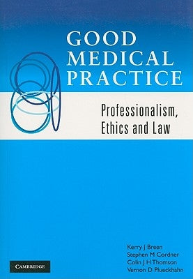 Good Medical Practice: Professionalism, Ethics and Law by Breen, Kerry J.