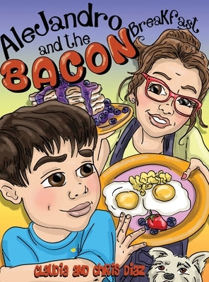Alejandro and the Bacon Breakfast by Diaz, Claudia