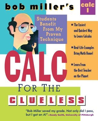 Bob Miller's Calc for the Clueless: Calc I by Miller, Bob