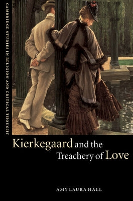 Kierkegaard and the Treachery of Love by Hall, Amy Laura