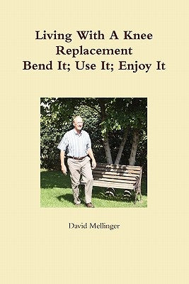 Living With A Knee Replacement by Mellinger, David