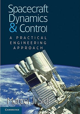 Spacecraft Dynamics and Control: A Practical Engineering Approach by Sidi, Marcel J.
