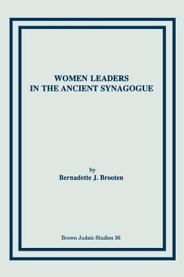 Women Leaders in the Ancient Synagogue by Brooten, Bernadette J.
