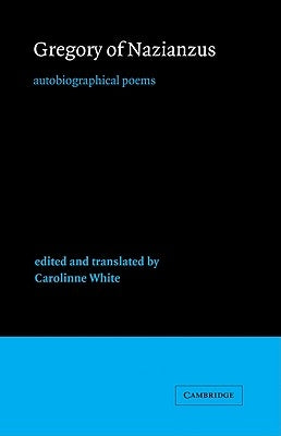 Gregory of Nazianzus: Autobiographical Poems by Gregory of Nazianzus