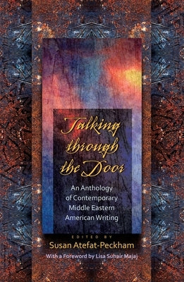 Talking Through the Door: An Anthology of Contemporary Middleeastern American Writing by Atefat-Peckham, Susan