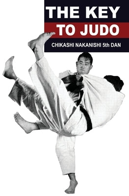 The Key to Judo by Nakanishi, Chikashi