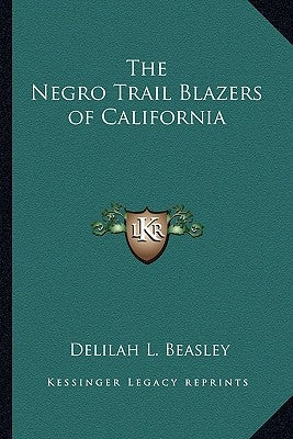 The Negro Trail Blazers of California by Beasley, Delilah L.