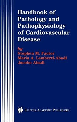 Handbook of Pathology and Pathophysiology of Cardiovascular Disease by Factor, Stephen M.
