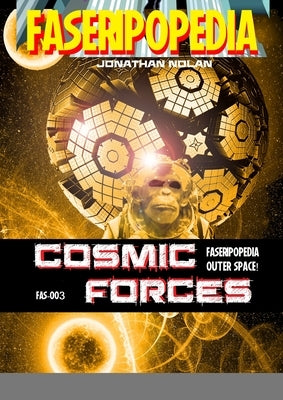Cosmic Forces: FAS-003 Sourcebook for FASERIPopedia by Nolan, Jonathan