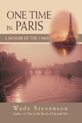 One Time in Paris: A Memoir of the 1960s by Stevenson, Wade