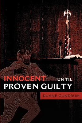 Innocent Until Proven Guilty by Gundrum, Duane
