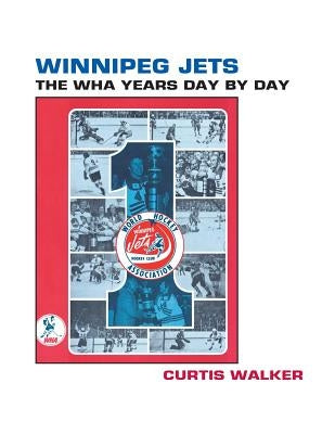 Winnipeg Jets: The WHA Years Day By Day by Gassen, Timothy