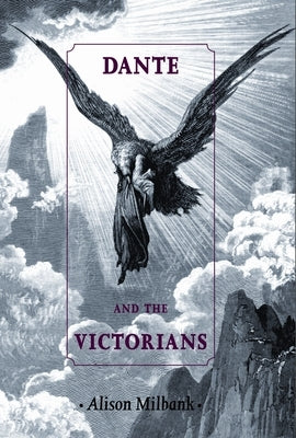 Dante and the Victorians by Milbank, Alison